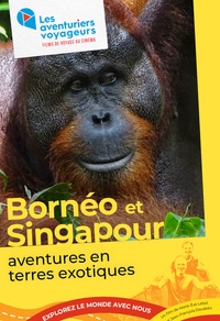 Bornéo et Singapour, aventures en terres exotiques