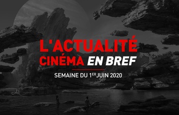 L'actualité cinéma en bref