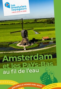 Les aventuriers voyageurs - Amsterdam et les Pays-Bas : au fil de l'eau